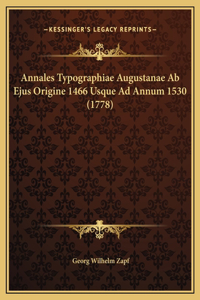 Annales Typographiae Augustanae Ab Ejus Origine 1466 Usque Ad Annum 1530 (1778)