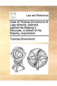 Case of Thomas Drummond of Logy-Almond, Claimant, Against His Majesty's Advocate, in Behalf of His Majesty, Respondent.