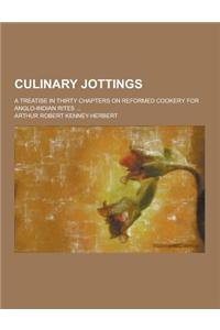 Culinary Jottings; A Treatise in Thirty Chapters on Reformed Cookery for Anglo-Indian Rites ...