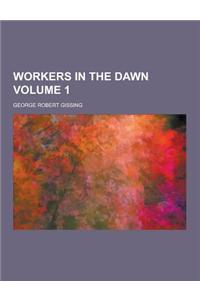 Workers in the Dawn Volume 1