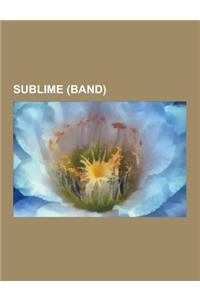 Sublime (Band): Sublime Albums, Sublime Members, Sublime Songs, Bradley Nowell, List of Sublime Bootlegs, Sublime with Rome, Robbin' t