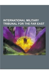 International Military Tribunal for the Far East: Judges of the International Military Tribunal for the Far East, People Convicted by the Internationa