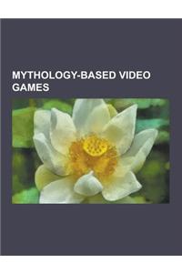 Mythology-Based Video Games: Shin Megami Tensei: Persona 3, God of War III, Age of Mythology, Dark Age of Camelot, Too Human, God of War: Ghost of