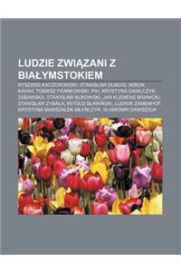 Ludzie Zwi Zani Z Bia Ymstokiem: Ryszard Kaczorowski, Stanis Aw DuBois, Miron, Kayah, Tomasz Frankowski, Pih, Krystyna Danilczyk-Zabawska