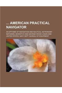 American Practical Navigator; An Epitome of Navigation and Nautical Astronomy