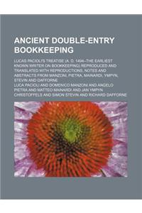 Ancient Double-Entry Bookkeeping; Lucas Pacioli's Treatise (A. D. 1494--The Earliest Known Writer on Bookkeeping) Reproduced and Translated with Repro