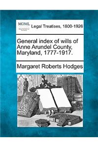General Index of Wills of Anne Arundel County, Maryland, 1777-1917.