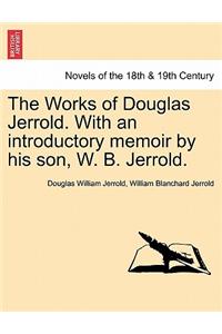 Works of Douglas Jerrold. with an Introductory Memoir by His Son, W. B. Jerrold.