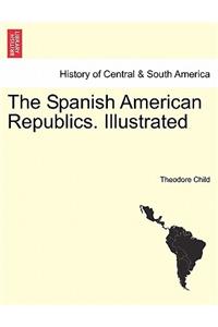 The Spanish American Republics. Illustrated