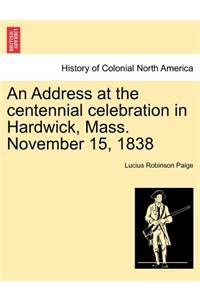 An Address at the Centennial Celebration in Hardwick, Mass. November 15, 1838