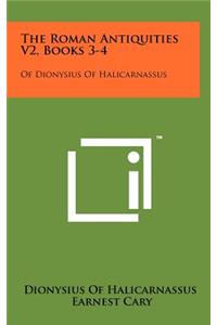 The Roman Antiquities V2, Books 3-4: Of Dionysius of Halicarnassus