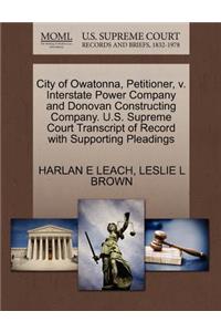 City of Owatonna, Petitioner, V. Interstate Power Company and Donovan Constructing Company. U.S. Supreme Court Transcript of Record with Supporting Pleadings