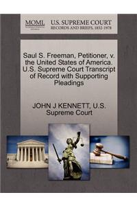 Saul S. Freeman, Petitioner, V. the United States of America. U.S. Supreme Court Transcript of Record with Supporting Pleadings