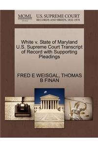 White V. State of Maryland U.S. Supreme Court Transcript of Record with Supporting Pleadings