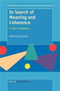 In Search of Meaning and Coherence: A Life in Research. Cultural Perspectives in Science Education: Distinguished Contributors, Volume 1.