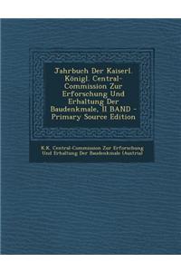 Jahrbuch Der Kaiserl. Konigl. Central-Commission Zur Erforschung Und Erhaltung Der Baudenkmale, II Band