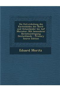 Entwickelung Des Kartenbildes Der Nord- Und Ostseelander Bis Auf Mercator