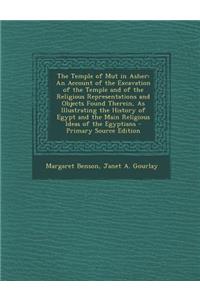 The Temple of Mut in Asher: An Account of the Excavation of the Temple and of the Religious Representations and Objects Found Therein, as Illustra