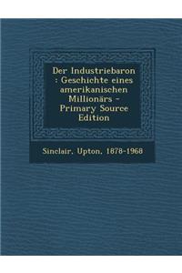 Der Industriebaron: Geschichte Eines Amerikanischen Millionars