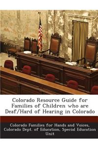 Colorado Resource Guide for Families of Children Who Are Deaf/Hard of Hearing in Colorado