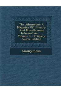 The Athenaeum: A Magazine of Literary and Miscellaneous Information ..., Volume 3