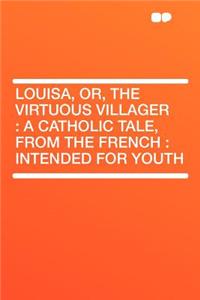 Louisa, Or, the Virtuous Villager