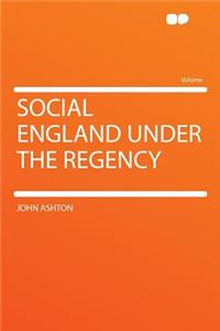 Social England Under the Regency