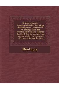 Kriegslisten Des Schachspiels Oder Der Kluge Schachspieler, Praktische Anleitung Nach Den Werken Der Besten Meister Das Spiel Remis Und Patt Zu Machen Order Zu Gewinnen