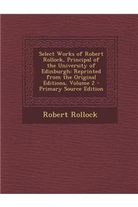 Select Works of Robert Rollock, Principal of the University of Edinburgh