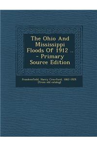 The Ohio and Mississippi Floods of 1912 ..