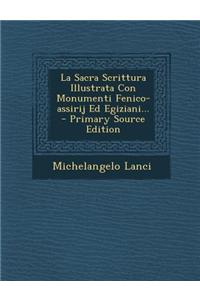 La Sacra Scrittura Illustrata Con Monumenti Fenico-Assirij Ed Egiziani... - Primary Source Edition
