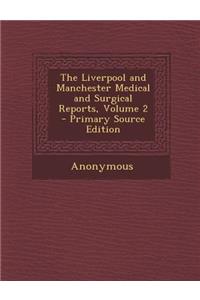 The Liverpool and Manchester Medical and Surgical Reports, Volume 2 - Primary Source Edition