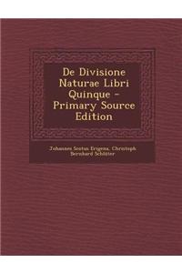 de Divisione Naturae Libri Quinque - Primary Source Edition