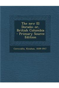 The New El Dorado; Or, British Columbia - Primary Source Edition