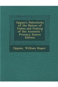 Oppian's Halieuticks of the Nature of Fishes and Fishing of the Ancients - Primary Source Edition