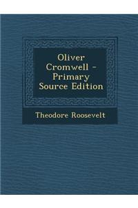 Oliver Cromwell - Primary Source Edition