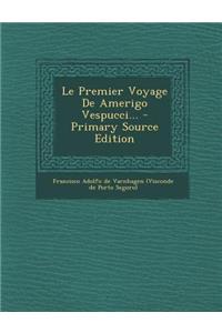 Le Premier Voyage De Amerigo Vespucci... - Primary Source Edition