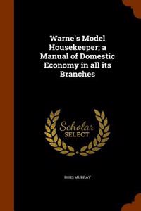 Warne's Model Housekeeper; A Manual of Domestic Economy in All Its Branches