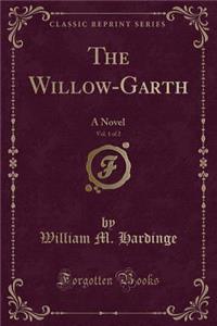 The Willow-Garth, Vol. 1 of 2: A Novel (Classic Reprint)