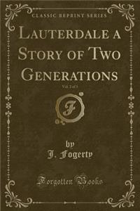 Lauterdale a Story of Two Generations, Vol. 2 of 3 (Classic Reprint)