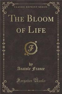 The Bloom of Life (Classic Reprint)