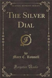 The Silver Dial, Vol. 1 (Classic Reprint)