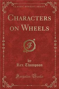 Characters on Wheels (Classic Reprint)