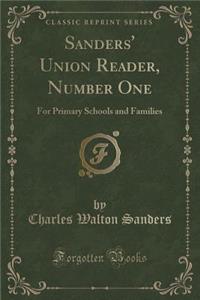 Sanders' Union Reader, Number One: For Primary Schools and Families (Classic Reprint)