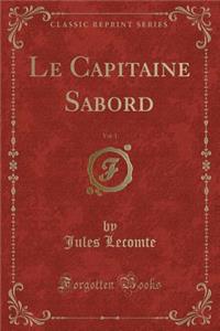 Le Capitaine Sabord, Vol. 1 (Classic Reprint)