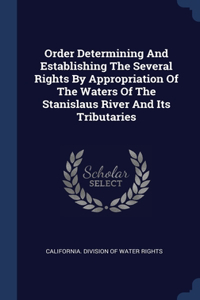 Order Determining And Establishing The Several Rights By Appropriation Of The Waters Of The Stanislaus River And Its Tributaries
