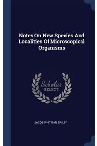 Notes On New Species And Localities Of Microscopical Organisms