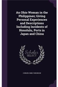 An Ohio Woman in the Philippines; Giving Personal Experiences and Descriptions Including Incidents of Honolulu, Ports in Japan and China
