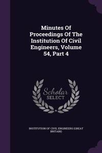 Minutes of Proceedings of the Institution of Civil Engineers, Volume 54, Part 4