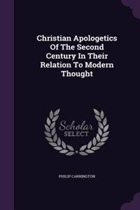 Christian Apologetics Of The Second Century In Their Relation To Modern Thought